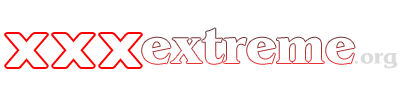 xxx extreme videos