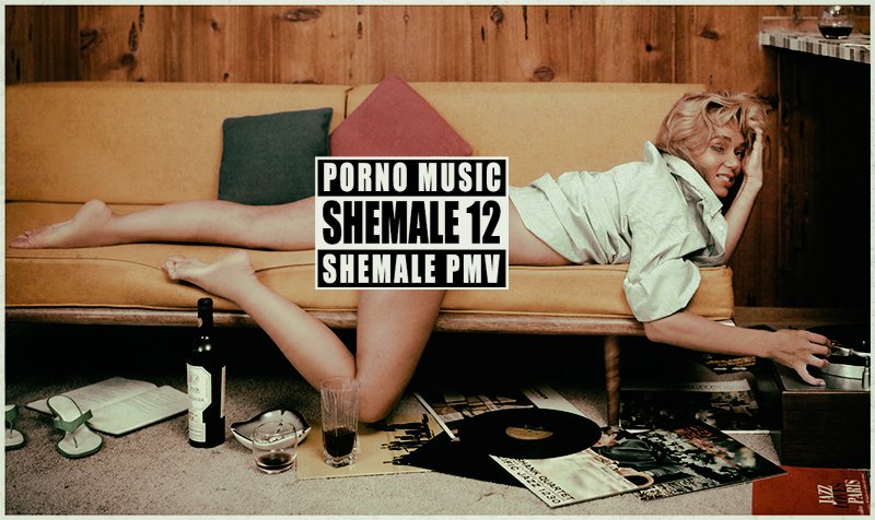 Porno music PMV 12: (solo) - Shemale music 2016 [HD / 724.85 Mb] -