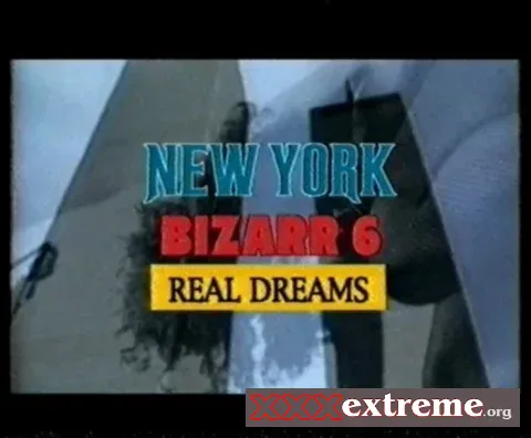 New York Bizarr 6 - Real Dreams [SD] 3.47 GB