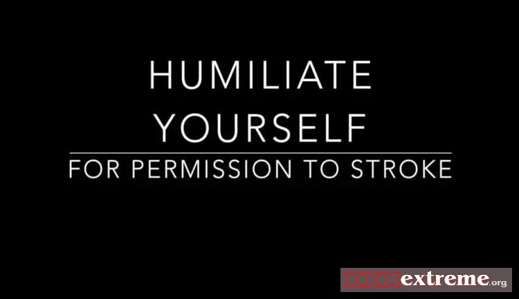 Humiliate Yourself For Permission [FullHD 1080p] 140.7 MB